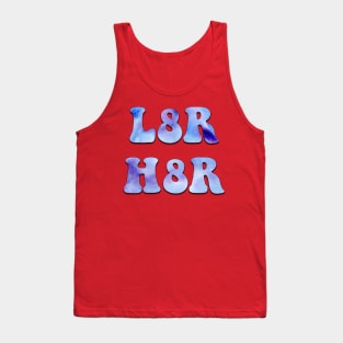 L8R H8R Tank Top